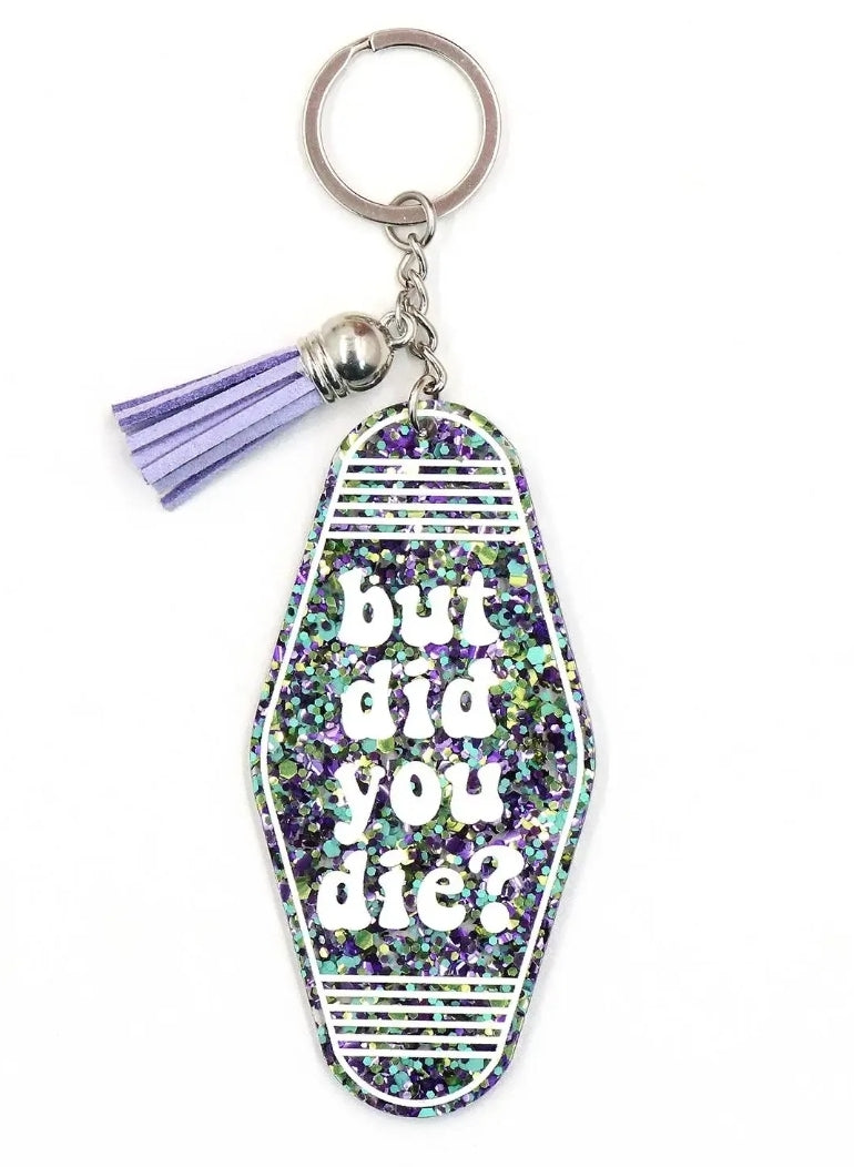 "BUT did you die" keychain