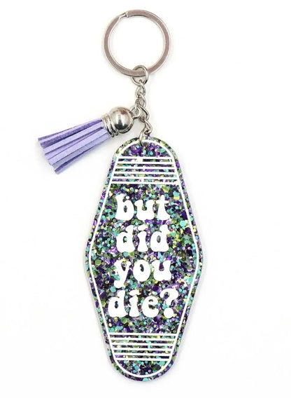 "BUT did you die" keychain